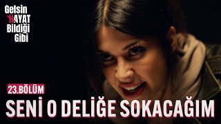 Seni O Deliğe Sokacağım - Gelsin Hayat Bildiği Gibi 23.Bölüm