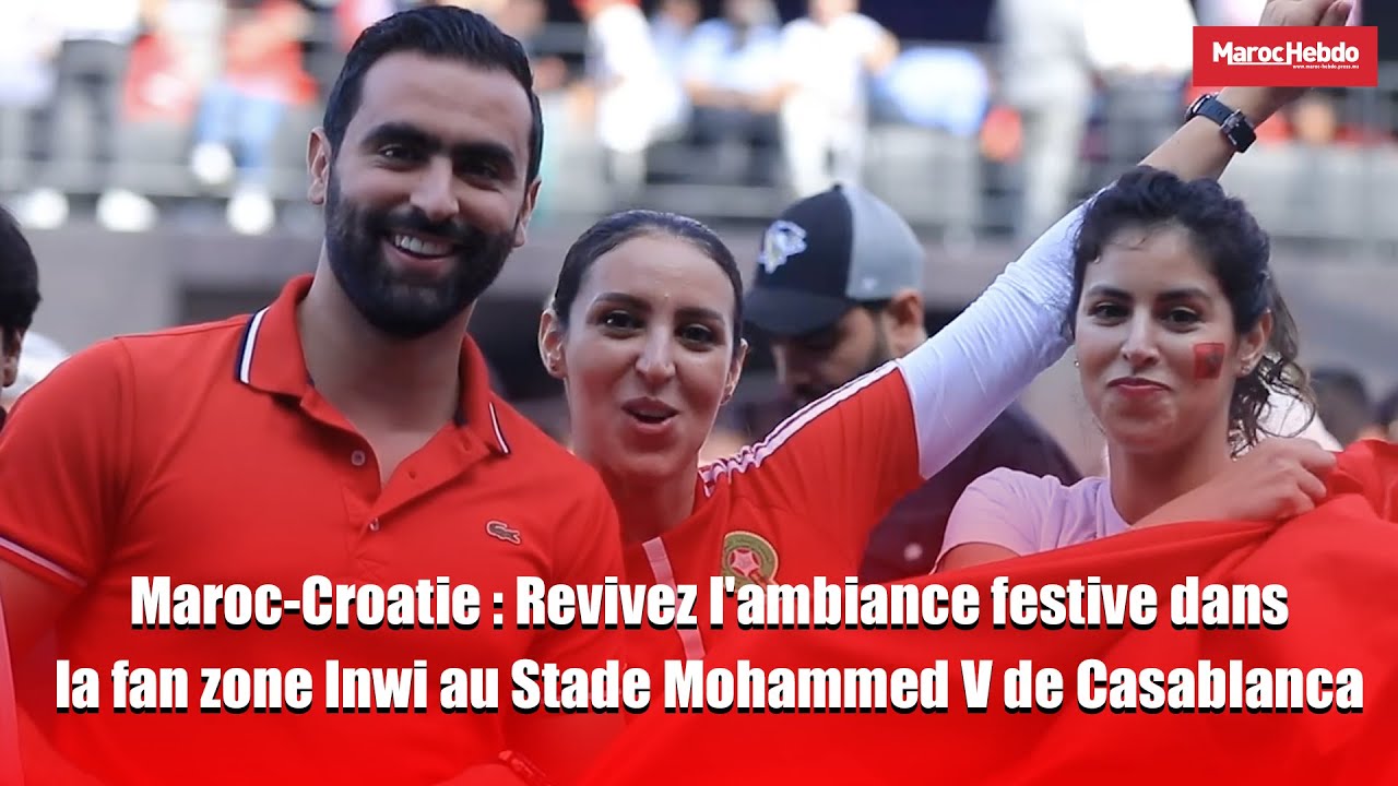 MarocCroatie Revivez l'ambiance festive dans la fan zone Inwi au