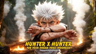 OST Hunter x Hunter - For Your Dream | Versi Indonesia (Nostalgia)