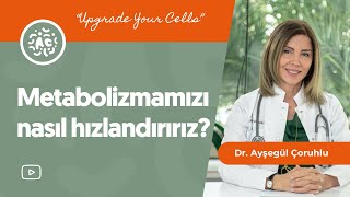 Metabolizmanız yavaş mı? Hızlandırın.