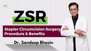 ZSR Stapler Circumcision Surgery Procedure \u0026 Benefits - Dr Sandeep Bhasin | Care Well Medical Centre
