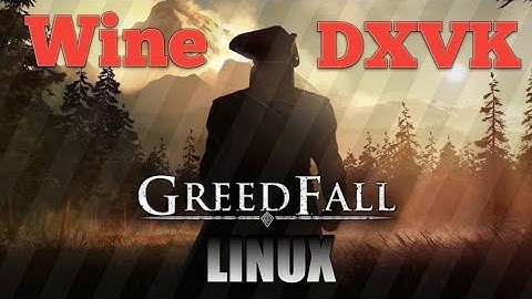 Play GreedFall On Linux (lutris , DXVK , Wine)