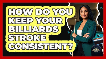 How Do You Keep Your Billiards Stroke Consistent?