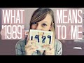 WHAT &#39;1989&#39; MEANS TO ME