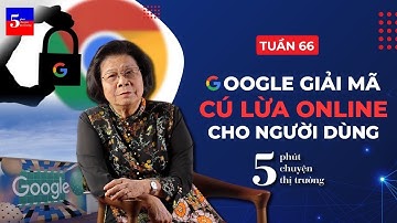 Google giải mã cú lừa online, Ngành điện máy thoái trào | 5 phút Chuyện Thị Trường | Tuần 66