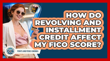 How Do Revolving And Installment Credit Affect My FICO Score? - Points and Perks Channel