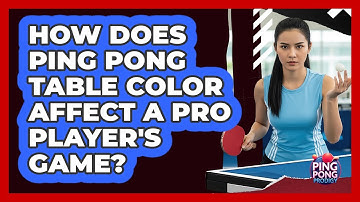 How Does Ping Pong Table Color Affect A Pro Player