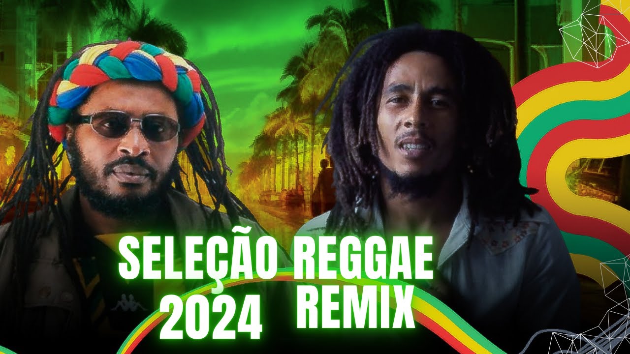 SELEÇÃO REGGAE  REMIX 2024