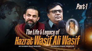 The Life & Legacy of Hazrat Wasif Ali Wasif with Sahibzada Kashif Mehmood | Dr. Waseem | Part-1