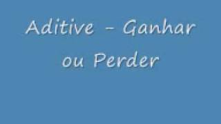 Video thumbnail of "Aditive - Ganhar ou Perder"