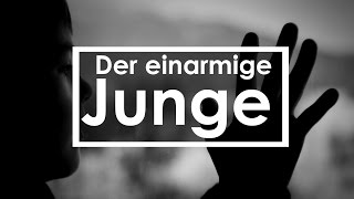 Der einarmige Junge...