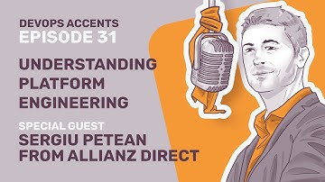 Understanding Platform Engineering with Sergiu Petean from Allianz Direct | DevOps Accents #31