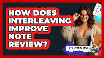 How Does Interleaving Improve Note Review? - Ultimate Study Hacks