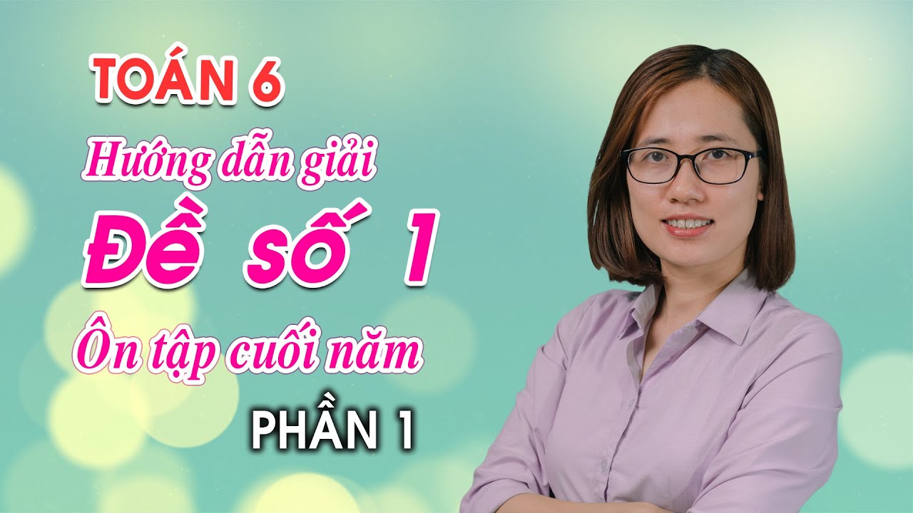 Ôn tập toán lớp 6 học kì 2 | Toán 6 – Ôn tập HK2 – Đề số 1 (phần 1)