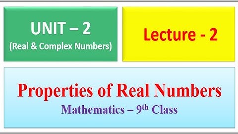 Properties of Real Numbers - Unit 2 (Lecture -2) |Mathematics 9th Class
