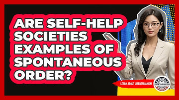 Are Self-Help Societies Examples Of Spontaneous Order?