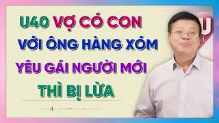 U40 Vợ Có Con Với Ông Hàng Xóm, Đi Yêu Người Mới Thì Bị Lừa Trắng Tay | Chuyên Gia Tứ Vấn ĐINH ĐOÀN