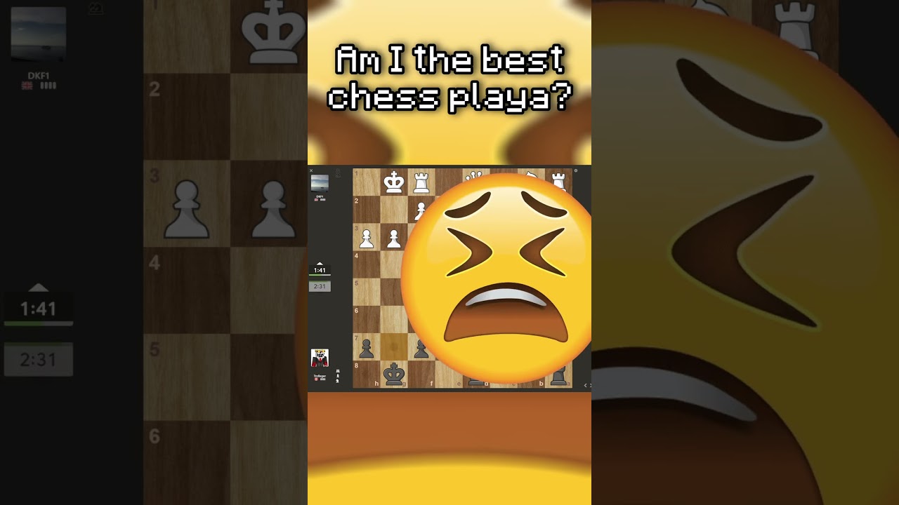 AM I THE BEST CHESS PLAYA? 