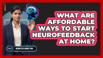 What Are Affordable Ways To Start Neurofeedback At Home? - Neurotech Insight Pro