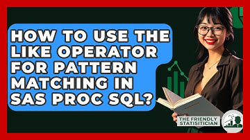 How To Use The LIKE Operator For Pattern Matching In SAS PROC SQL? - The Friendly Statistician