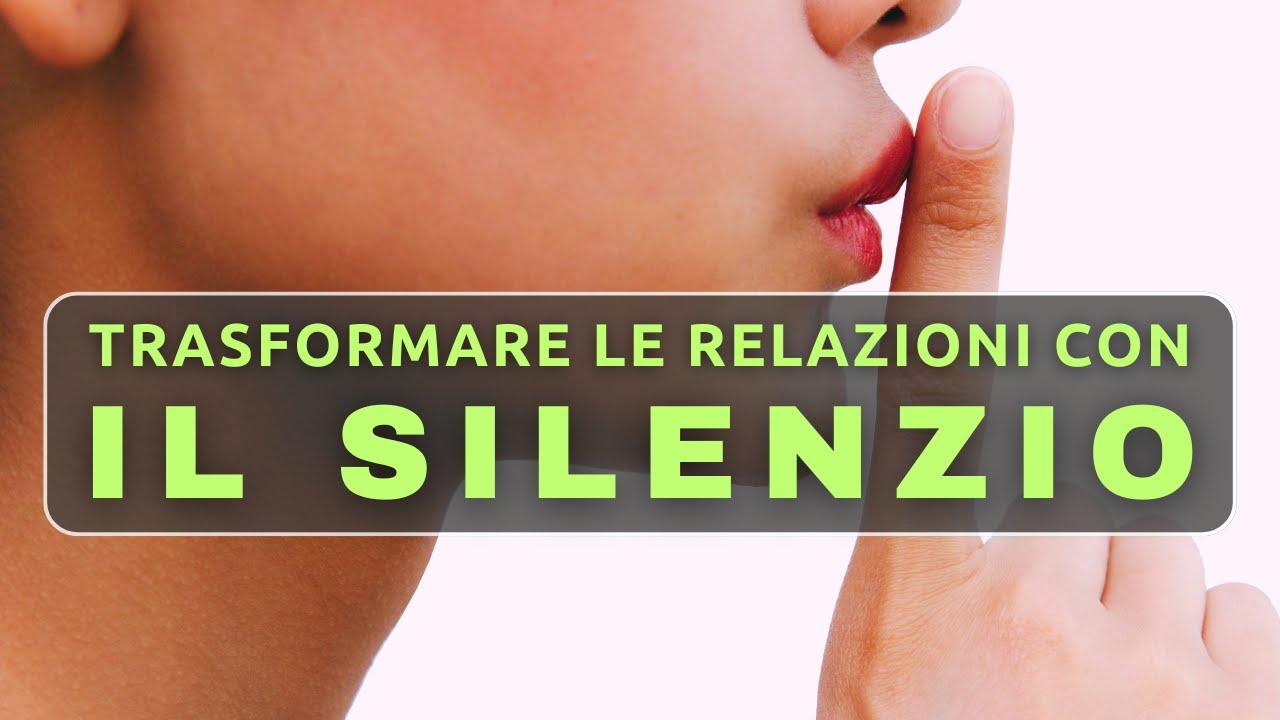 SILENZIO profondo - la CHIAVE per TRASFORMARE le RELAZIONI - YouTube