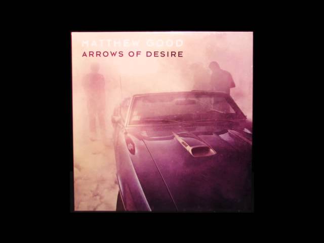 Matthew Good - Arrows Of Desire