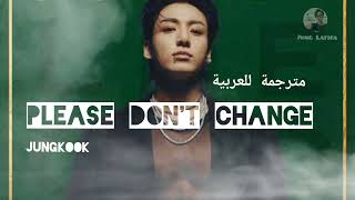 Jungkook _ 'Please Don't Change' _ New song with sub arabic___ مترجمة للعربية ✔️🎧🌼💫