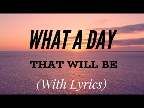 What a Day That Will Be (with lyrics) The most BEAUTIFUL hymn you've EVER heard!