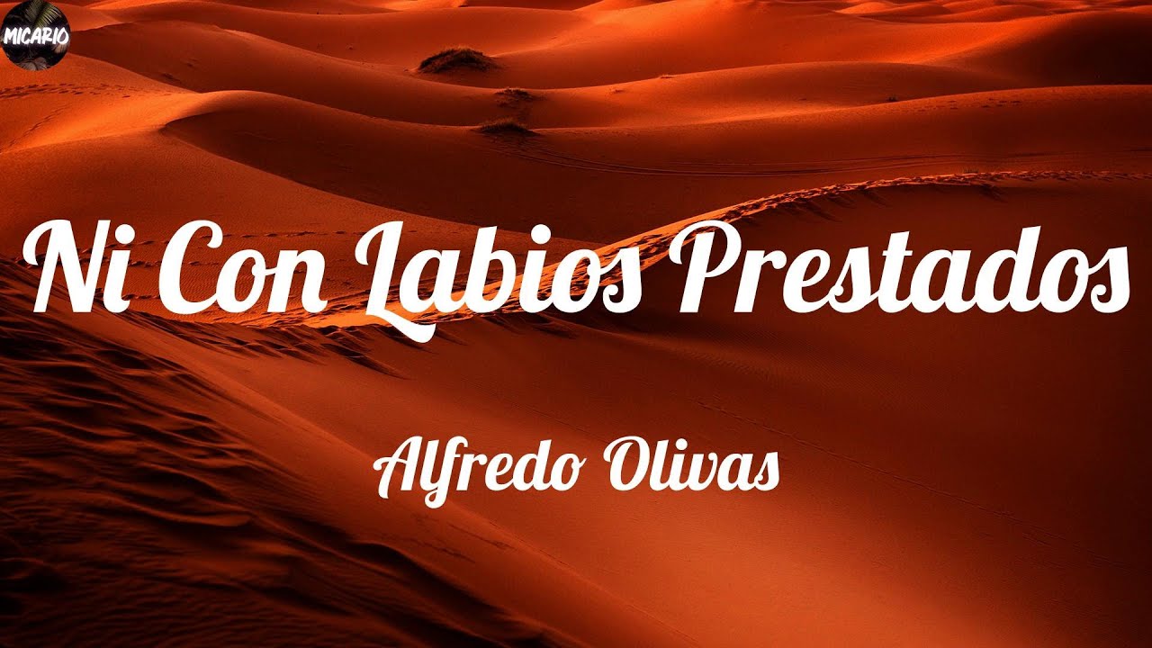 Alfredo Olivas Ni Con Labios Prestados (Letras) YouTube