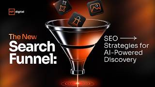 The New Search Funnel: SEO Strategies for AI-Powered Discovery