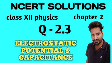 Q 2.3 ncert physics class 12 chapter 2 | ncert exercise 2 Q 2.3 solution class 12 physics