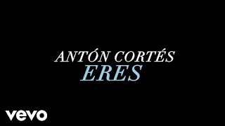 Antón Cortés - Eres (Lyric Video)