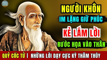 45 Lời dạy Quỷ Cốc Tử: Người khôn im lặng giữ phúc đức, kẻ dại lắm lời rước họa vào thân | Triết lý