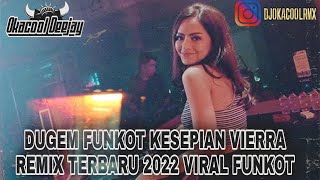 FUNKOT KESEPIAN VIERRA FUNKOT PONTIANAK VIRAL HARD 2022 - OKACOOL DEEJAY