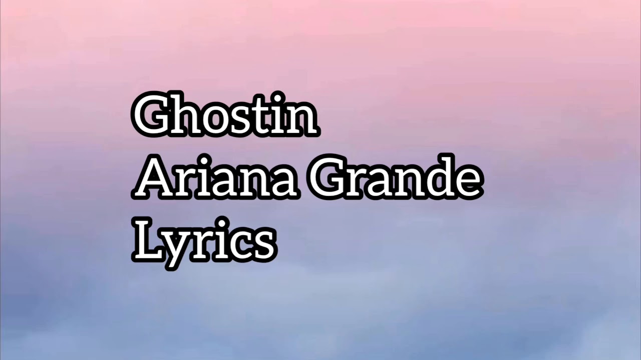 Ghostin Ariana Grande Lyrics - YouTube