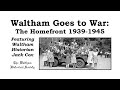 Waltham goes to war the homefront 19391945