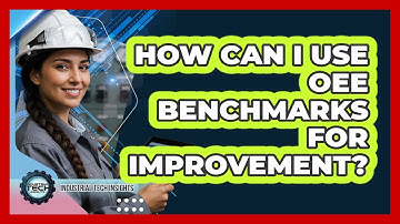 How Can I Use OEE Benchmarks For Improvement?