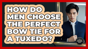 How Do Men Choose The Perfect Bow Tie For A Tuxedo? - The Sharp Dressed Gent