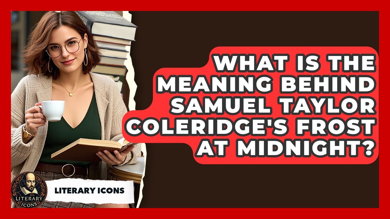 What Is The Meaning Behind Samuel Taylor Coleridge's Frost At Midnight? - Literary Icons