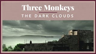 Three Monkeys - The Dark Clouds