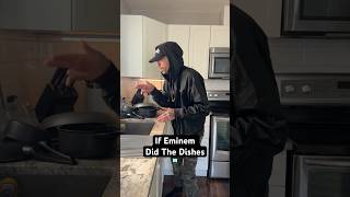 If Eminem Did The Dishes