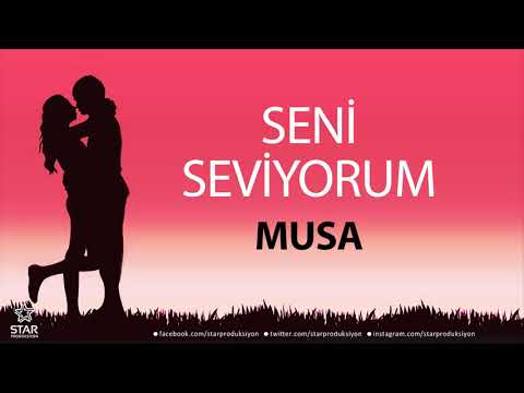 Seni Seviyorum MUSA - İsme Özel Aşk Şarkısı