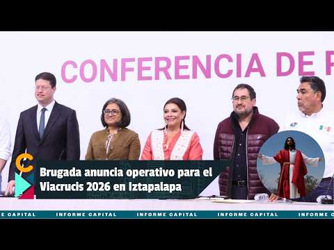 Clara Brugada anuncia operativo para el Viacrucis 2026 en Iztapalapa I Informe Capital