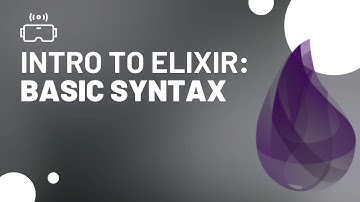 Intro to Elixir Programming: Basic Syntax