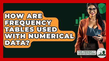 How Are Frequency Tables Used With Numerical Data? - The Friendly Statistician
