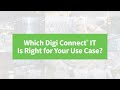 Which digi connect it is right for your use case