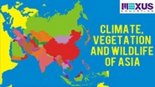 Climate, Vegetation and Wildlife of Asia