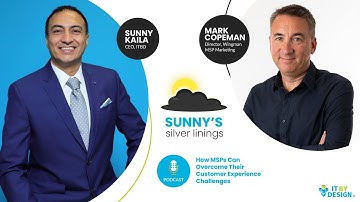 How MSPs Can Overcome Their Customer Experience Challenges  with Mark Copeman