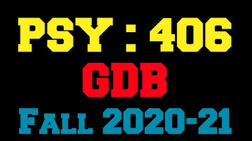 PSY 406 GDB Solution Fall 2020-21