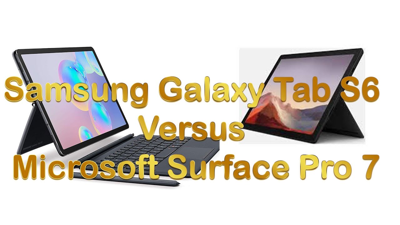 Samsung Galaxy Tab S6 Vs Microsoft Surface Pro 7